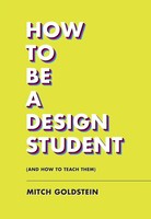 Mitch Go*Dstein | How To Be A Design Student (And How To Teach Them) | Buch