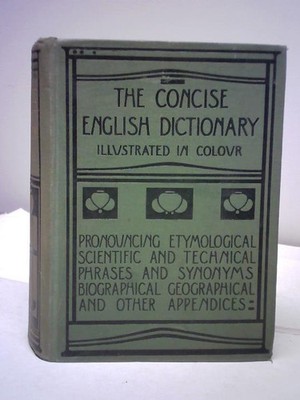 The Concise English Dictionary. Literary Scientific and Technical with pronounci