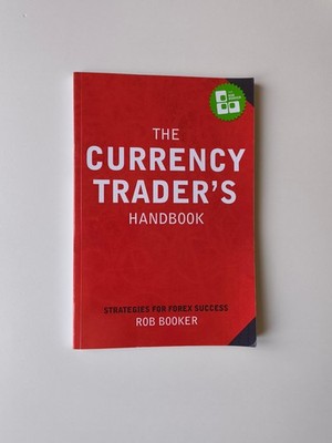 The Currency Trader's Handbook: Strategies For Forex Success by Rob Booker (2006