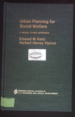 Urban Planning for Social Welfare. A model Cities Approach. Praeger Special Stud