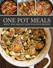 One Pot Meals: Sheet pan, Skillet & Dutch Oven Recipes