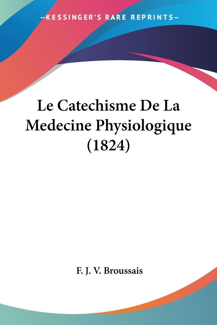 Thumbnail - F. J. V. Broussais | Le Catechisme De La Medecine Physiologique (1824)
