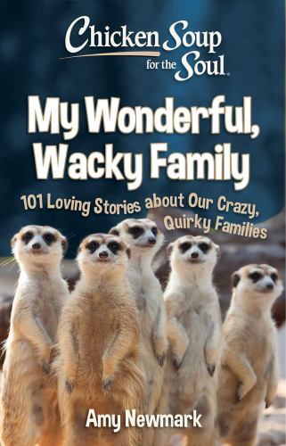 Chicken Soup for the Soul: My Wonderful, Wacky Family : 101 Loving Stories ...