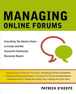 Managing Online Forums: Everything You Need to Know to Create and Run...