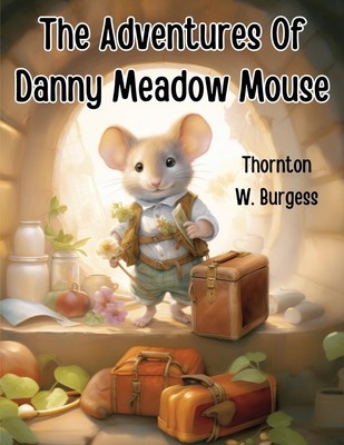 Thornton W. Burgess | The Adventures Of Danny Meadow Mouse | Taschenbuch (2023)