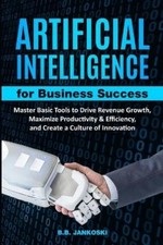 B B Jankoski Artificial Intelligence For Business Master Basic Tools (Paperback)