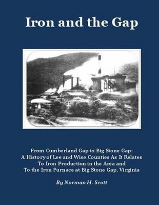 Iron and the Gap: From Cumberland Gap to Big Stone Gap: A History of Lee and Wis