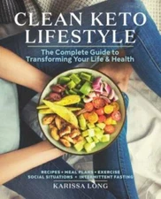 Clean Keto Lifestyle: The Complete Guide to Transforming Your Life and - GOOD