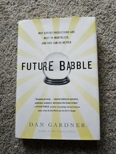 Future Babble : Why Expert Predictions Are Next to Worthless, and You Can Do...
