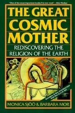 The Great Cosmic Mother: Rediscovering The Religion Of The Earth