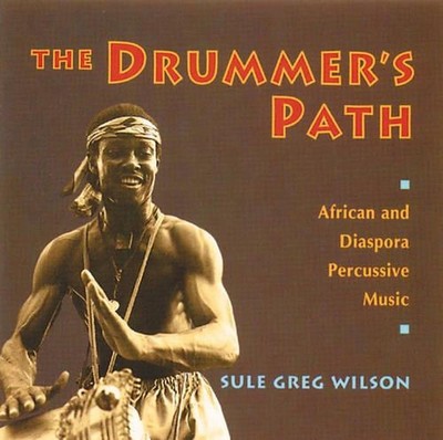 Der Weg des Schlagzeugers: Afrikanische und Diaspora perkussive Musik von Sule Greg Wilson (E