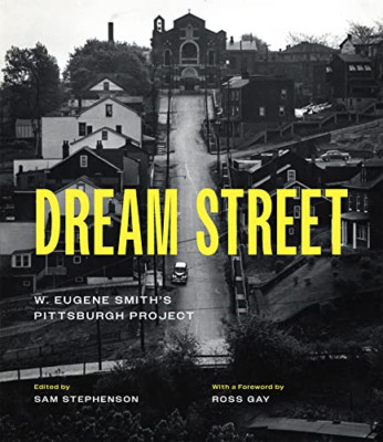 Dream Street: W. Eugene Smith's Pittsburgh Project - Hardback NEW Smith, W. Euge