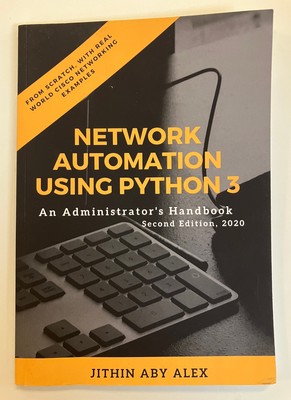Network Automation using Python 3: Administrator's Handbook by Jithin Alex PB