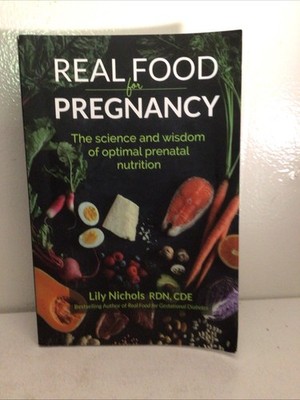Real Food for Pregnancy by Lily Nichols Paperback Prenatal Nutrition Science