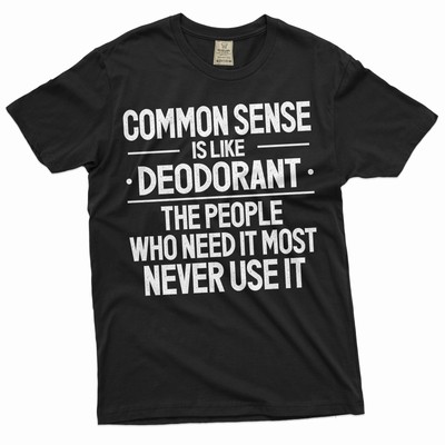 Funny common sense T-shirt Sarcastic humorous saying Birthday gift tee