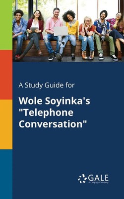 Cengage Learning Gale | A Study Guide for Wole Soyinka's Telephone Conversation