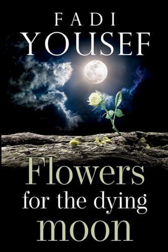 Flowers for the Dying Moon by Fadi Yousef 9781800169272 NEW - Picture 1 of 1