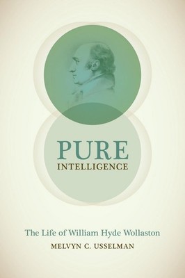 Pure Intelligence: The Life of William Hyde Wollaston (Synthesis) by Usselman