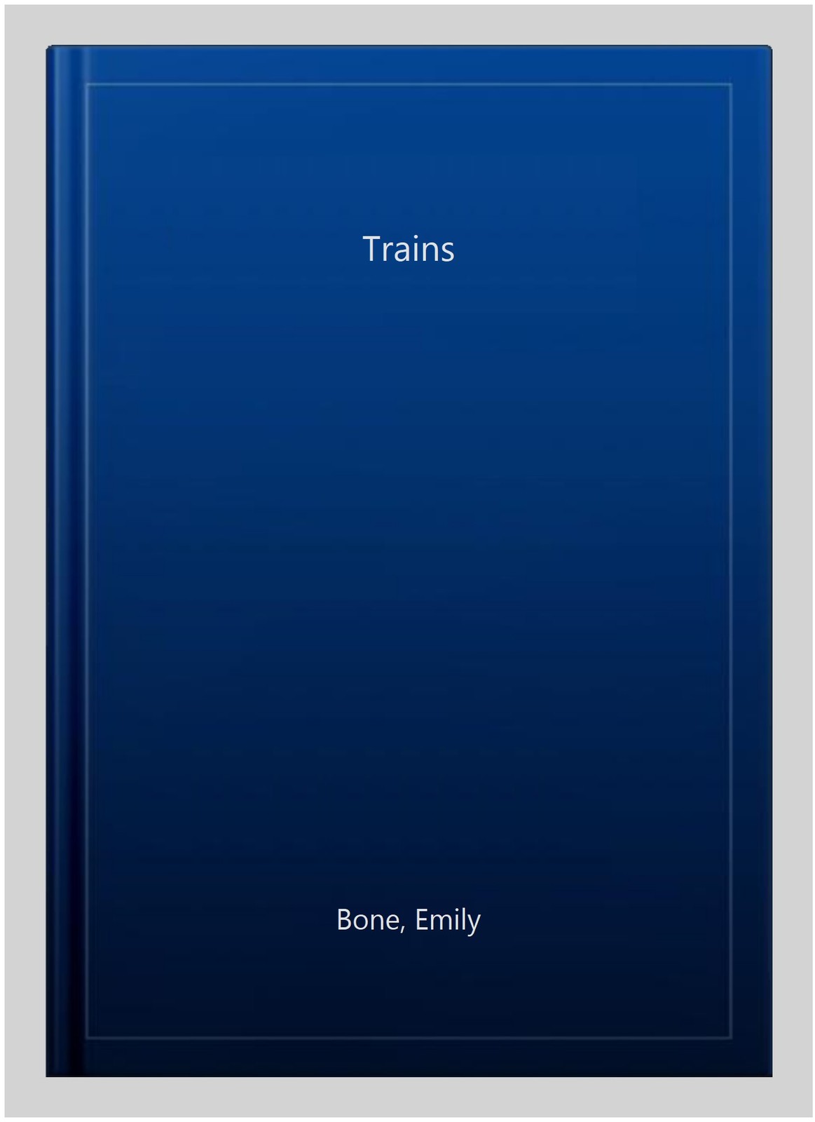 Trains, Hardcover by Bone, Emily, Like New Used, Free shipping in the US