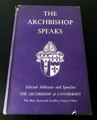 THE ARCHBISHOP SPEAKS THE ARCHBISHOP OF CANTERBURY EDWARD CARPENTER 1ST ED 1958