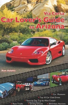 Via Corsa Car Lover Guide To Arizona Book Route 66 Museums Race Tracks Car Show