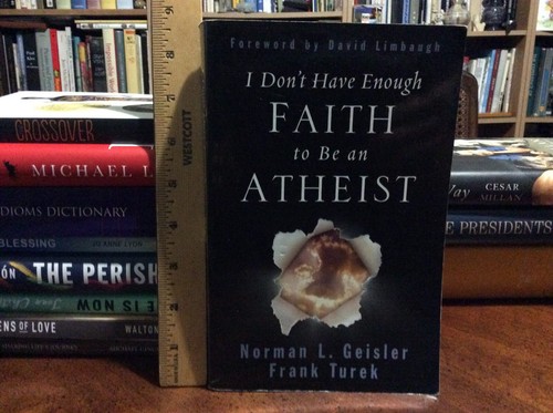 I Don't Have Enough Faith to Be an Atheist by Dr. Geisler, Norman L (2004 PB)