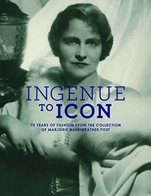 INGENUE TO ICON: 70 YEARS OF FASHION FROM THE COLLECTION By Howard Vincent Kurtz
