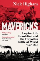 Mavericks | Empire, Oil, Revolution And The Forgotten Battle Of World War One