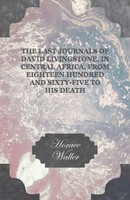 Horace Waller | The Last Journals Of David Livingstone, In Central Africa,...