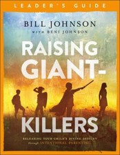 Raising Giant-Killers Leader's Guide: Releasing Your Child's Divine Destiny thr