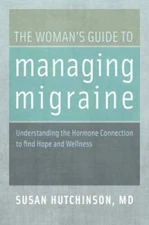 The Womans Guide to Managing Migraine: Understanding the Hormone Co - VERY GOOD