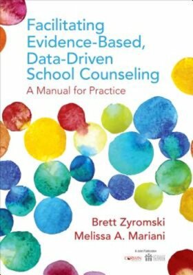 Facilitating Evidence-Based, Data-Driven School Counseling: A Manual for: New