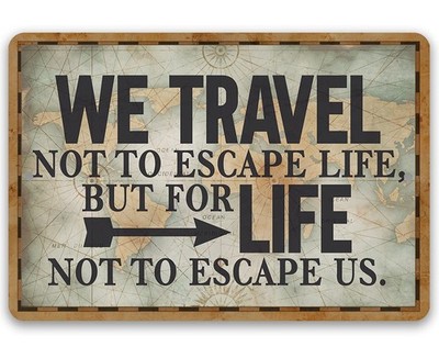 We Travel Not to Escape Life Metal Sign Rustic Travel Quote Wall Art Decor