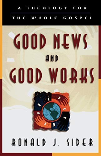 Good News and Good Works: A Theology for the Whole Gospel,Ronald