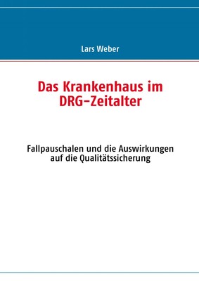 Das Krankenhaus im DRG-Zeitalter Lars Weber Taschenbuch 132 S. Deutsch 2007