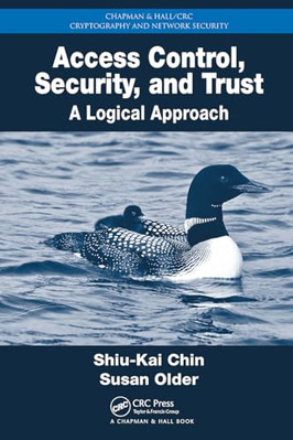 Access Control, Security, and Trust: A Logical Approach - Paperback NEW Chin, Sh