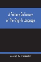 Joseph E. Worcester | A Primary Dictionary Of The English Language | Taschenbuch