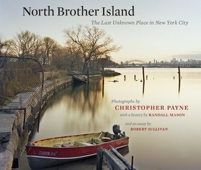 North Brother Island: The Last Unknown Place in New York City, ,