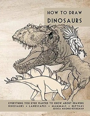 How to Draw Dinosaurs: Everything you ever wanted to know about drawing dinosaur
