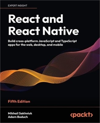 React and React Native - Fifth Edition: Build cross-platform JavaScript and Type