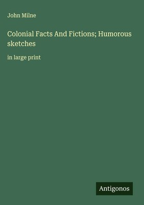 John Milne | Colonial Facts And Fictions; Humorous sketches | Buch | Englisch