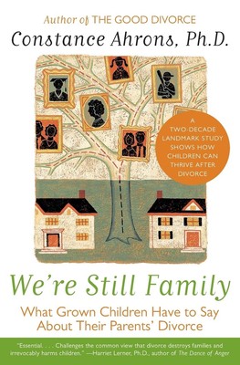 We're Still Family: What Grown Children Have to Say About Their Parents' Div...