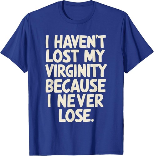 I Haven't Lost My Virginity Because I Never Lose T-Shirt Hoodie - Picture 13 of 14