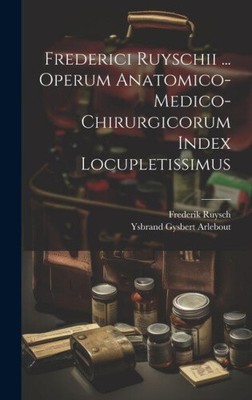 Frederici Ruyschii ... Operum Anatomico-medico-chirurgicorum Index