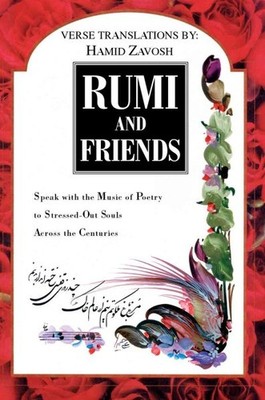Rumi and Friends : Speak With the Music of Poetry to Stressed-Out Souls Acros...