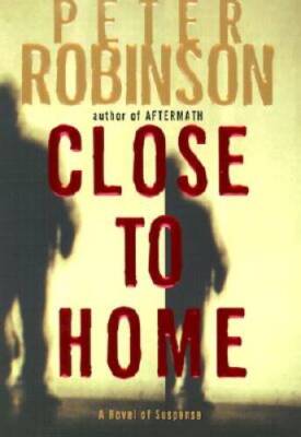 Close to Home: A Novel of Suspense (Inspector Banks Novels) - Hardcover - GOOD