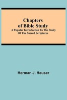 Herman J. Heuser | Chapters Of Bible Study; A Popular Introduction To The...