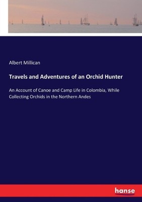 Millican - Travels and Adventures of an Orchid Hunter An Account of Ca - X555z