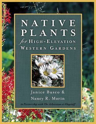 Native Plants for High-Elevation Western Gardens by Nancy R. Morin and Janice... - Picture 1 of 1