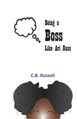 Being a Boss Like Ari Ross (Paperback or Softback)
